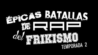 Épicas Batallas de Rap del Frikismo 2ª Temporada [upl. by Sirred]