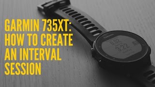 HOW TO CREATE AN INTERVAL SESSION ON A GARMIN 735XT [upl. by Konyn]