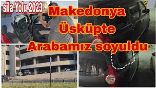 Sila Yolu 2023 Makedonyada Arabamız Nasıl Soyuldu Şaşırtıcı Ayrıntılar [upl. by Scoter]