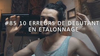 10 ERREURS DE DÉBUTANT EN ÉTALONNAGE  IMPORTANT  85 [upl. by Leipzig]