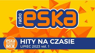 ESKA Hity na Czasie Lipiec 2023 vol 1 – oficjalny mix Radia ESKA [upl. by Eetnahs]