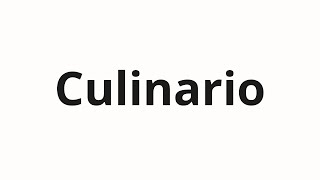 How to pronounce Culinario [upl. by Adnilam]