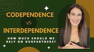 Codependence vs Interdependence How Much Should We Rely On Our Partners [upl. by Yamauchi]