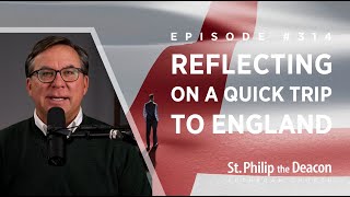 Episode 0314  Reflecting on a Quick Trip to England [upl. by Deron]