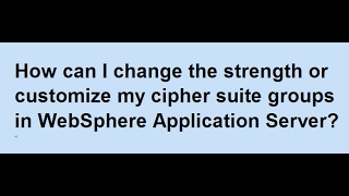 How to change strengthcustomize cipher suite groups in WebSphere Application Server [upl. by Yauq]