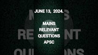 APSC Mains Relevant Questions JUNE 13 2024 apscpreparation apscaspirants apscquestions [upl. by Stevana]