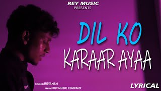 DIL KO KARAAR AAYA  LYRICAL  Rey Music Company [upl. by Konrad661]