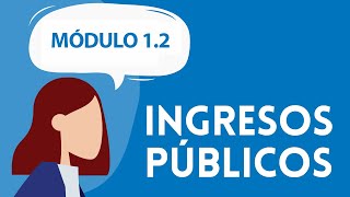 INGRESOS PÚBLICOS Módulo 12 [upl. by Sweet508]