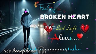 HEART BROKEN SAD SONGS MASHUP 😢💔  LOFI SLOWED X REVERB SONGS 🥺 sadsong song lofix6t [upl. by Ecnarepmet]