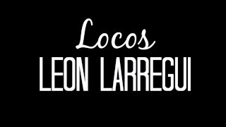 León Larregui  Locos LETRA [upl. by Aranahs]