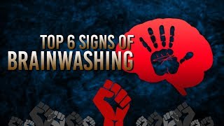 Top 6 Signs of Brainwashing  Are You Vulnerable [upl. by Dorsy]