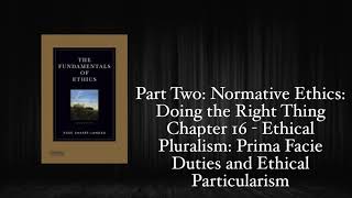 The Fundamentals of Ethics  Chapter 16 Ethical Pluralism Prima Facie DutiesEthical Particularism [upl. by Ainessey]