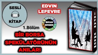 BİR BORSA SPEKÜLATÖRÜNÜN ANILARI  Edvin Lefevre  SESLİ KİTAP  1Bölüm  İrfan Emsen [upl. by Aggappora]