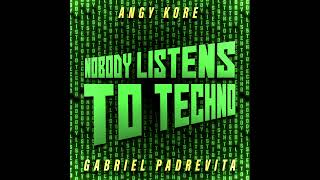 Gabriel Padrevita  Angy Kore  Nobody Listens To Techno Original Remastered [upl. by Sonitnatsok]