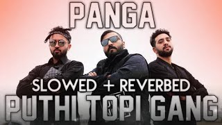 Puthi Topi Gang  PANGA Slowed  Reverbed Mirza Nani Rapo Star Shah ILAQA GHAIR slowedandreverb [upl. by Epillihp694]