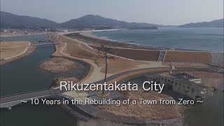 Tsunami 10 Years in the Rebuilding of a Town from Zero Rikuzentakata Japan Earthquake [upl. by Lennej]