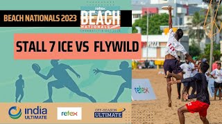 Stall 7 Ice vs Flywild  Refex Beach Nationals 2023  Semi Finals [upl. by Dalury67]