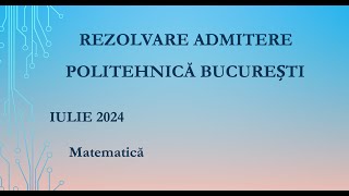 Rezolvare Subiect Matematică Admitere Politehnică București 2024 [upl. by Hogarth]