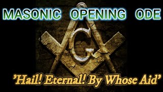 Opening Ode Hail Eternal By Whose Aid Freemasonry [upl. by Nigrom]