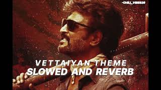 VETTAYIAN THEME slowed and reverb BY AnirudhOfficial SUPERSTAR RAJINIKANTH [upl. by Enylekcaj]