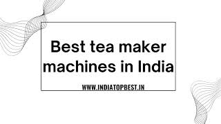 Best tea maker machines in India 2 [upl. by Carmel219]