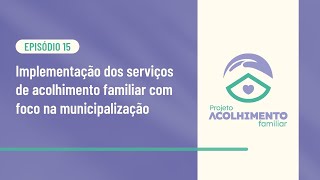 Implementação dos serviços de acolhimento familiar com foco na municipalização [upl. by Romanas715]