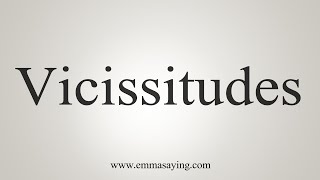 How To Say Vicissitudes [upl. by Landis]