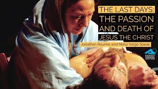 The Last Days The Passion and Death of Jesus Christ Stars Jonathan Roumie and Maria Vargo Speak [upl. by Ricca]