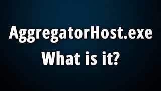 AggregatorHostexe What Is It amp Is It Safe Or Harmful [upl. by Lesab]