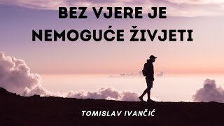 Tomislav Ivančić  Bez Vjere Je Nemoguće Živjeti [upl. by Aenad824]