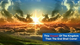 This Gospel Of The Kingdom Preached Then The End Shall Come [upl. by Aneerehs]