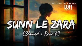 Sunn le Zara  Slowed Reverb  Lofi  Arnab Datta Zareen Khan amp Karan Kundrra  1921  Lofi Remix [upl. by Nylirret653]