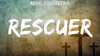 Rend Collective  Rescuer  lyrics [upl. by Tubb]