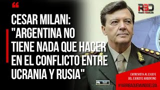 Cesar Milani quotArgentina no tiene nada que hacer en el conflicto entre Ucrania y Rusiaquot [upl. by Doralyn247]