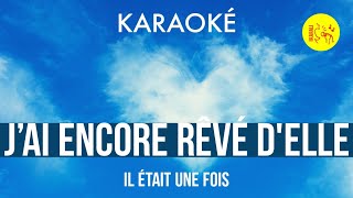 Ⓚ Jai encore rêvé delle Il était une fois Karaoké [upl. by Roosnam]