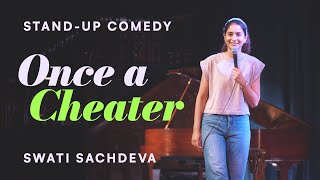 Once a Cheater  Standup comedy by Swati Sachdeva [upl. by Adlay]