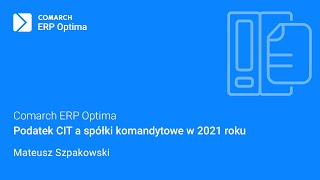 Comarch ERP Optima  Podatek CIT a spółki komandytowe w 2021 roku [upl. by Thelma]