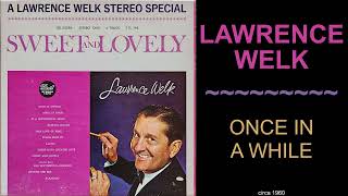 Lawrence Welk  Once In a While [upl. by Allenad866]