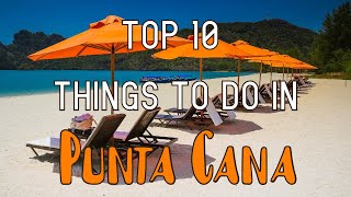 Top 10 Things To Do In Punta Cana Dominican Republic [upl. by Mafala603]