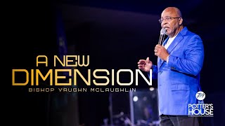 Jul 21 quotA New Dimensionquot Bishop Vaughn McLaughlin [upl. by Tioneb759]