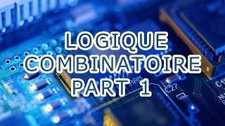 LOGIQUE COMBINATOIRE PART 1 [upl. by Nnodnarb838]