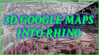 FINALLY Download 3D Models Cities and Landscapes from Google Maps and Import into Rhino [upl. by Ellenet897]