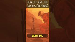 How Old Are The Canals On Mars [upl. by Chappy731]