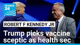 Trump picks vaccine sceptic Robert F Kennedy Jr as health secretary • FRANCE 24 English [upl. by Elak165]