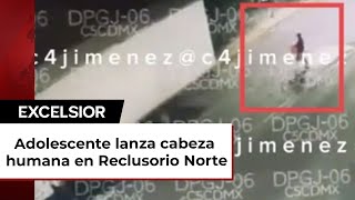 ¡Tranquilo y sin prisas Así tiró un adolescente la cabeza humana en Reclusorio Norte [upl. by Marsha]