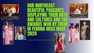 Our Northeast Beautiful Pageants and their awards won by them in Femina Miss India 2024 [upl. by Nedda334]