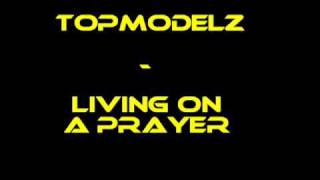 Topmodelz  Living On A Prayer [upl. by Glori82]