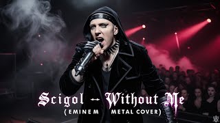 SCIGOL  Without Me Metal Cover Reimagining of Eminems Classic [upl. by Eillim800]