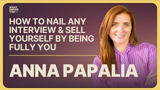 Anna Papalia  How To Nail Any Interview amp Sell Yourself By Being Fully You [upl. by Drofliw]