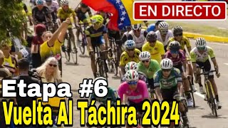 🔴 EN VIVO Vuelta al Táchira 2024  Etapa 6 ➣ San Rafael del Piñal › Borotá 1296 km [upl. by Eromle144]